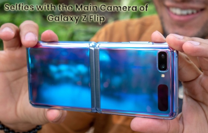 Selfies with the Main Camera of Galaxy Z Flip