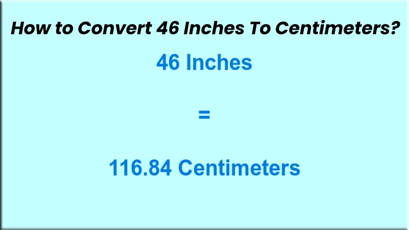 46 Inches In CM - How to Convert 46 Inches In CM - 2022